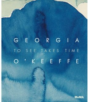 Georgia O'Keeffe: To See Takes Time - Samantha Friedman