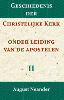 Geschiedenis der Christelijke Kerk onder leiding van de Apostelen II - (ISBN:9789057195167)