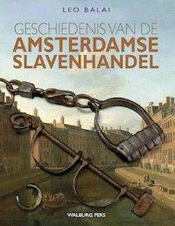 Geschiedenis van de Amsterdamse slavenhandel - Boek Leo Balai (9057309076)