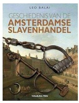 Geschiedenis van de Amsterdamse slavenhandel - Boek Leo Balai (9057309076)