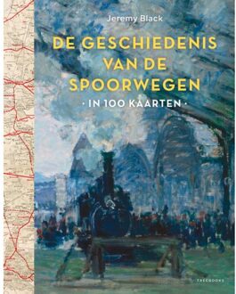 Geschiedenis Van De Spoorwegen In 100 Kaarten - Jeremy Black