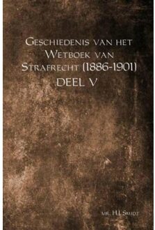 Geschiedenis van het Wetboek van Strafrecht (1886-1901) / DEEL V - Boek Mr. H.J. Smidt (9463426779)