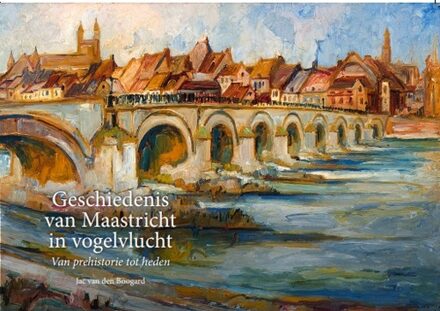 Geschiedenis van Maastricht in vogelvlucht -  Jac van den Boogard (ISBN: 9789061095255)