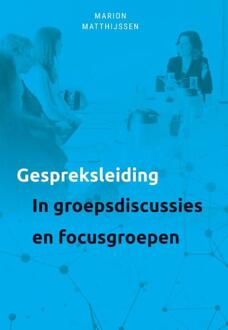 Gespreksleiding In Groepsgesprekken En Focusgroepen - Marion Matthijssen