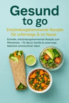 Gesund to go: Entzündungshemmende Rezepte für unterwegs & zu Hause -  Livia Albrecht (ISBN: 9789403804668)