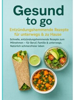 Gesund To Go: Entzündungshemmende Rezepte Für Unterwegs & Zu Hause - Livia Albrecht