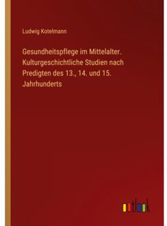 Gesundheitspflege Im Mittelalter. Kulturgeschichtliche Studien Nach Predigten Des - Ludwig Kotelmann