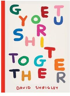 Get Your Shit Together - Chronicle Chroma - David Shrigley