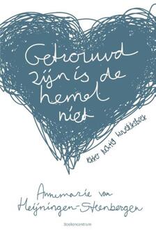 Getrouwd zijn is de hemel niet - Boek Annemarie van Heijningen-Steenbergen (9023951751)