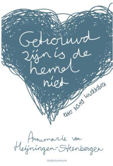 Getrouwd zijn is de hemel niet - Boek Annemarie van Heijningen-Steenbergen (9023951751)