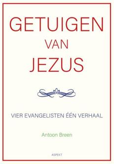 Getuigen van Jezus: vier evangelisten één verhaal -  Antoon Breen (ISBN: 9789464872019)