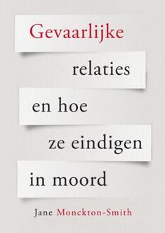 Gevaarlijke relaties en hoe ze eindigen in moord -  Jane Monckton Smith (ISBN: 9789085603979)