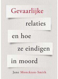 Gevaarlijke Relaties En Hoe Ze Eindigen In Moord - Jane Monckton Smith