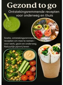 Gezond To Go: Ontstekingsremmende Recepten Voor Onderweg En Thuis - Livia Albrecht