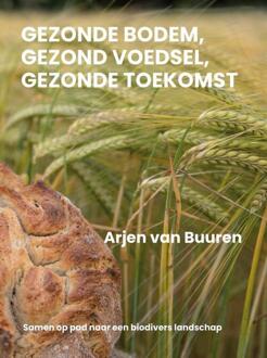 Gezonde bodem, gezond voedsel, gezonde toekomst -  Arjen van Buuren (ISBN: 9789492394736)