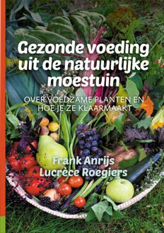 Gezonde voeding uit de natuurlijke moestuin -  Frank Anrijs, Lucrèce Roegiers (ISBN: 9789082989830)
