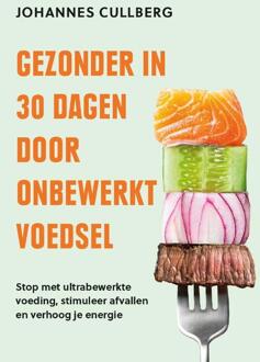 Gezonder in 30 dagen door onbewerkt voedsel -  Johannes Cullberg (ISBN: 9789043938839)