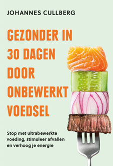 Gezonder in 30 dagen door onbewerkt voedsel -  Johannes Cullberg (ISBN: 9789043938846)