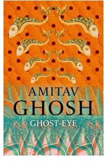 Ghost-Eye - Amitav Ghosh