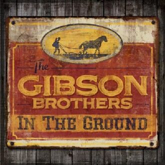 Gibson Brothers - In The Ground