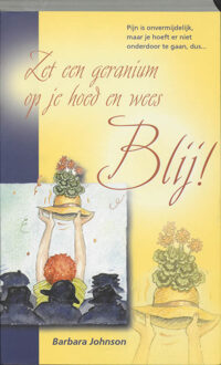 Gideon, Stichting Uitgeverij Zet een geranium op je hoed en wees blij! - Boek B. Johnson (9060676297)