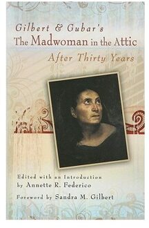 Gilbert and Gubar's The Madwoman in the Attic after Thirty Years