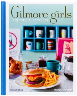 Gilmore Girls: The Official Cookbook - Gilmore Girls: Official Cookbooks - Elena Craig