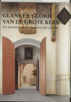Glans en glorie van de Grote Kerk - Boek Verloren b.v., uitgeverij (9065501487)