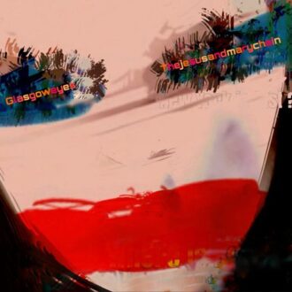 Glasgow Eyes - Jesus And Mary Chain