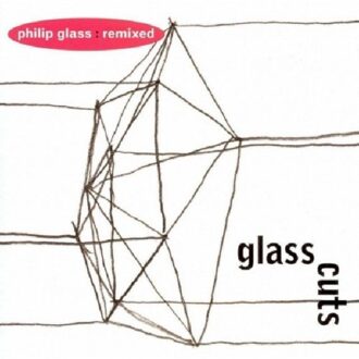 Glass Cuts - Philip Glass Remixed