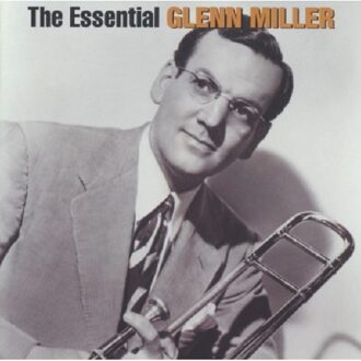 Glenn Miller - The Essential Glenn Miller