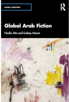 Global Arab Fiction - Global Literature - Nadia Atia