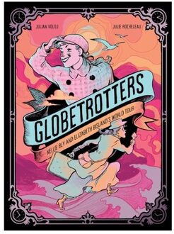 Globetrotters: Nellie Bly And Elizabeth Bisland's World Tour - Julian Voloj