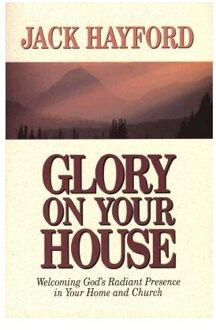 Glory On Your House - Hayford, Jack