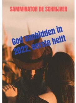 God Aanbidden In 2022, Eerste Helft - Samminator De schrijver