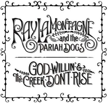 God Willin' And The Creek Don't Rise - Ray And The Pariah Lamontagne