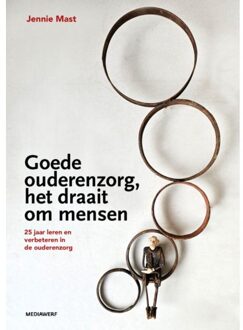 Goede Ouderenzorg, Het Draait Om Mensen - Jennie Mast