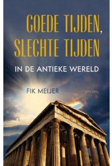 Goede Tijden, Slechte Tijden In De Antieke Wereld - Fik Meijer