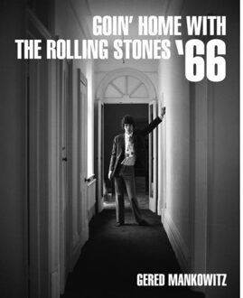 Goin' Home With The Rolling Stones '66 - Gered Mankowitz