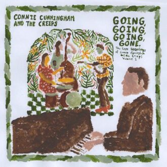 Going, Going, Going, Gone: The Rare Recordings Of Connie Cunningham And The Creeps Volume 1 - Connie Cunningham & The Creeps