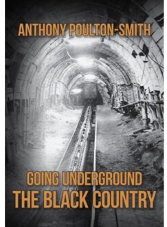 Going Underground: The Black Country - Going Underground - Anthony Poulton-Smith
