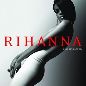 Good Girl Gone Bad - Rihanna