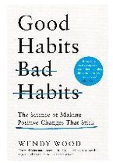 Good Habits, Bad Habits The Science of Making Positive Changes That Stick