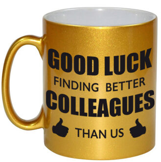 Good luck finding better colleagues than us gouden cadeau koffiemok / theebeker collega afscheidscadeau 330 ml - feest m Goudkleurig