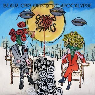 Good Times End Times - Beaux Gris Gris And The Apocalyp
