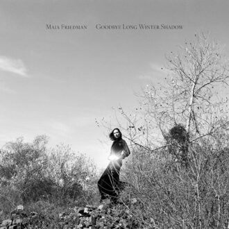 Goodbye Long Winter Shadow - Maia Friedman