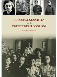 Gorcumse Gezichten Van De Tweede Wereldoorlog - Sjaak Kouwenhoven