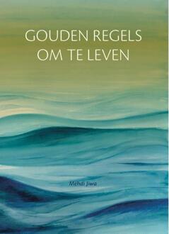Gouden regels om te leven -  Mehdi Jiwa (ISBN: 9789493349308)