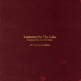 Gracious Tide, Take Me Home - Lanterns On The Lake
