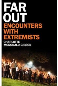 Granta Far Out: Encounters With Extremists - Charlotte Mcdonald-Gibson